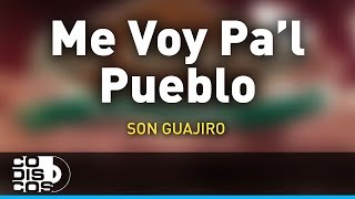 Video thumbnail of "Me Voy Pal Pueblo, Son Guajiro - Audio"