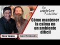 Cómo mantener la calma en un ambiente difícil | Entrevista con Daniel Ferminades |Dr. César Lozano