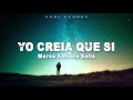 Marco Antonio Solis - "Yo Creia Que Si" (Letra)