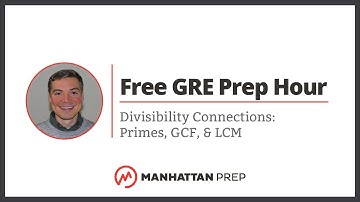 Free GRE Prep Hour: Divisibility Connections: Primes, GCF, & LCM