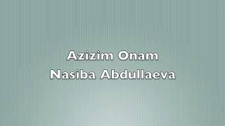 Nasiba Abdullaeva AZIZIM ONAM