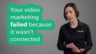 Your video marketing failed because it wasnt connected