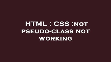 HTML : CSS :not pseudo-class not working