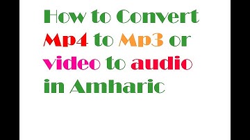how to convert mp4 to mp3 or video to aduio in Amharic