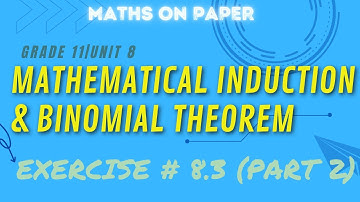 GRADE 11(FBISE)|UNIT 8|MATHEMATICAL INDUCTION AND BINOMIAL THEOREM|EXERCISE # 8.3(PART 2)
