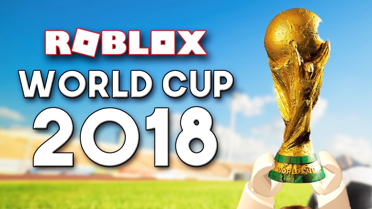 THE ROBLOX WORLD CUP 2018 YouTube