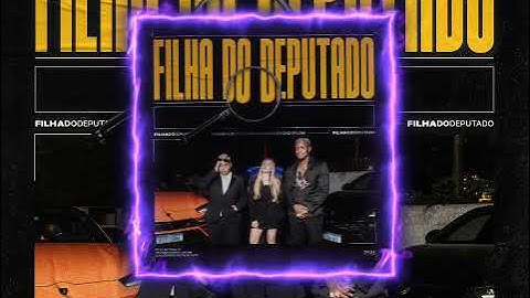 FILHA DO DEPUTADO - MC IG, MC Ryan SP, Poze do Rodo e Oruam (GR6 Explode) DJ Glenner e Daltin Beat