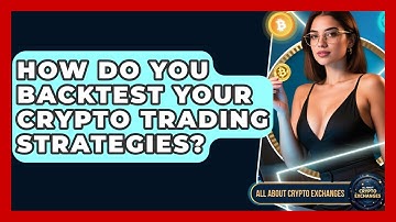 How Do You Backtest Your Crypto Trading Strategies? - All About Crypto Exchanges