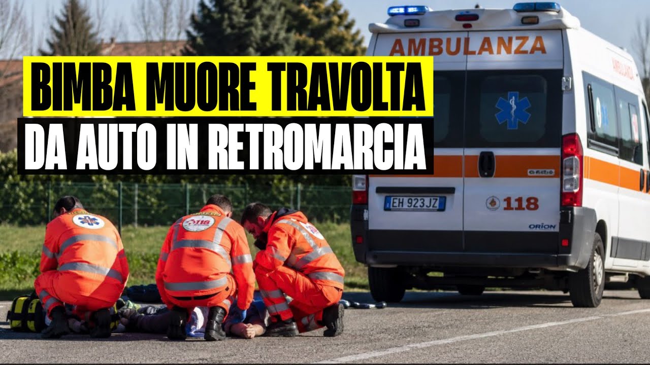ULTIM’ORA BIMBA DI DUE ANNI MUORE TRAVOLTA DA AUTO IN RETROMARCIA ...