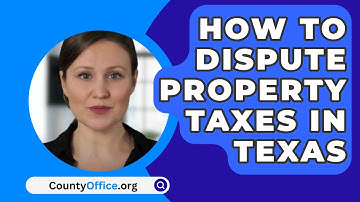 How To Dispute Property Taxes In Texas - CountyOffice.org
