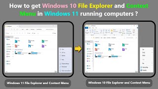 How to get Windows 10 File Explorer and Context Menu in Windows 11 running computers 