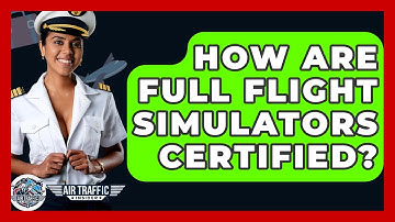 How Are Full Flight Simulators Certified? - Air Traffic Insider