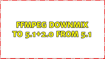 ffmpeg downmix to 5.1+2.0 from 5.1