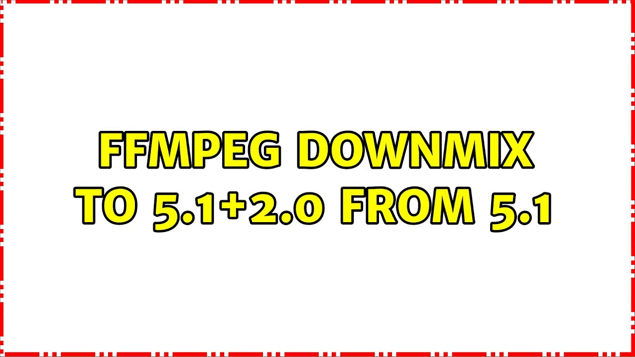 ffmpeg downmix to 5.1+2.0 from 5.1