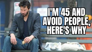 Famous I'm 45 and avoid people, this is why Profile