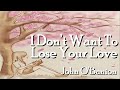 I DON&#39;T WANT TO LOSE YOUR LOVE (Lyrics)