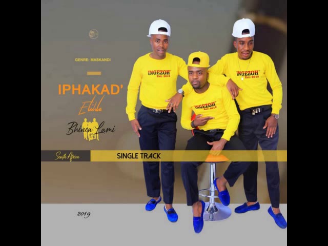 IPhakad'Elihle - Bhinca Lami Single Track 2019 class=