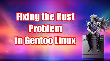 Fixing the Rust Problem in Gentoo Linux