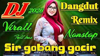 DJ DANGDUT REMIX SIR GOBANG GOCIR NONSTOP FULL BASS VIRALL 2026