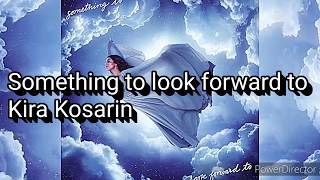 Kira Kosarin ~Something to look forward to (Lyrics)