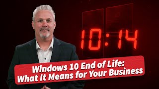 Windows 10 End of Life: What It Means for Your Business