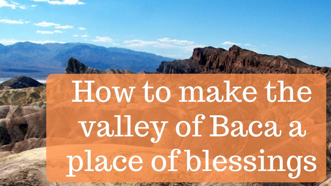 How to make the valley of Baca a place of blessings YouTube