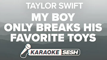 My Boy Only Breaks His Favorite Toys (Karaoke) - Taylor Swift