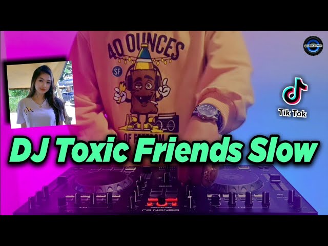 DJ TOXIC FRIENDS SLOW TIKTOK VIRAL REMIX FULL BASS TERBARU 2021 - DJ KATAK BHIZER ( BOYWITHUKE ) class=