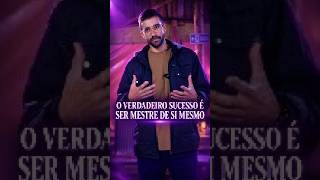 O Verdadeiro Sucesso É Ser Mestre de Si Mesmo