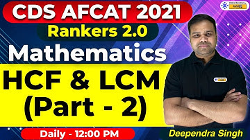 HCF LCM (Part - 2) | Number System | Mathematics for CDS AFCAT 2021 | Rankers 2.0 | Deependra Sir