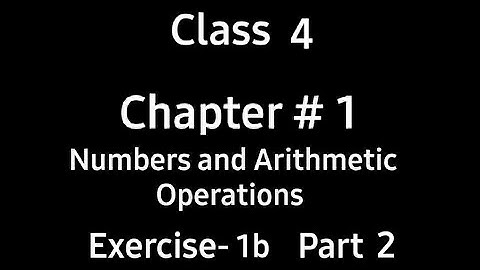 Numbers and Arithmetic Operations | Chapter 1 | Ex 1b | Part 2 | Class 4 | Countdown | By Ms. Hiba