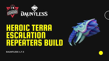 Heroic Terra Escalation Repeaters Build and Gameplay | Dauntless 1.7.3