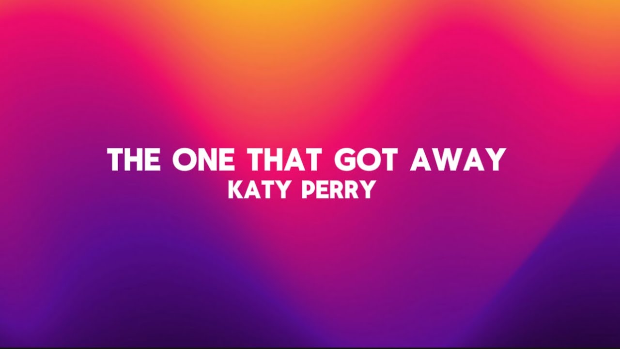 The One That Got Away - Katy Perry (Lyrics) - YouTube