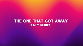 The One That Got Away - Katy Perry (Lyrics)