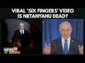 Netanyahu Death Rumours Spread After Viral Six Fingers Clip Here S The Truth Israel PM 4K