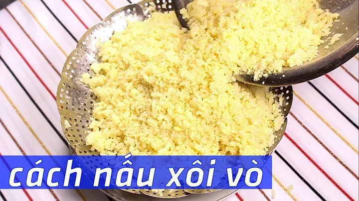 CÁCH NẤU XÔI VÒ ĐƠN GIẢN 100% thành công | Món ngon dễ làm Tập 46
