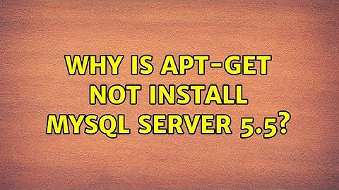 Ubuntu: Why is apt-get not install mysql server 5.5?