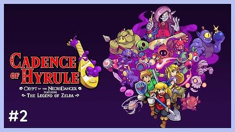 Cadence of Hyrule: Crypt of the NecroDancer (Part 2) - Switch | Twitch Livestream
