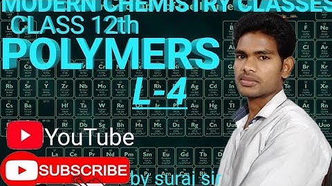 Polymers L-4 (Elastomers, Fibers, Thermoplastic, Thermosetting Polymers)