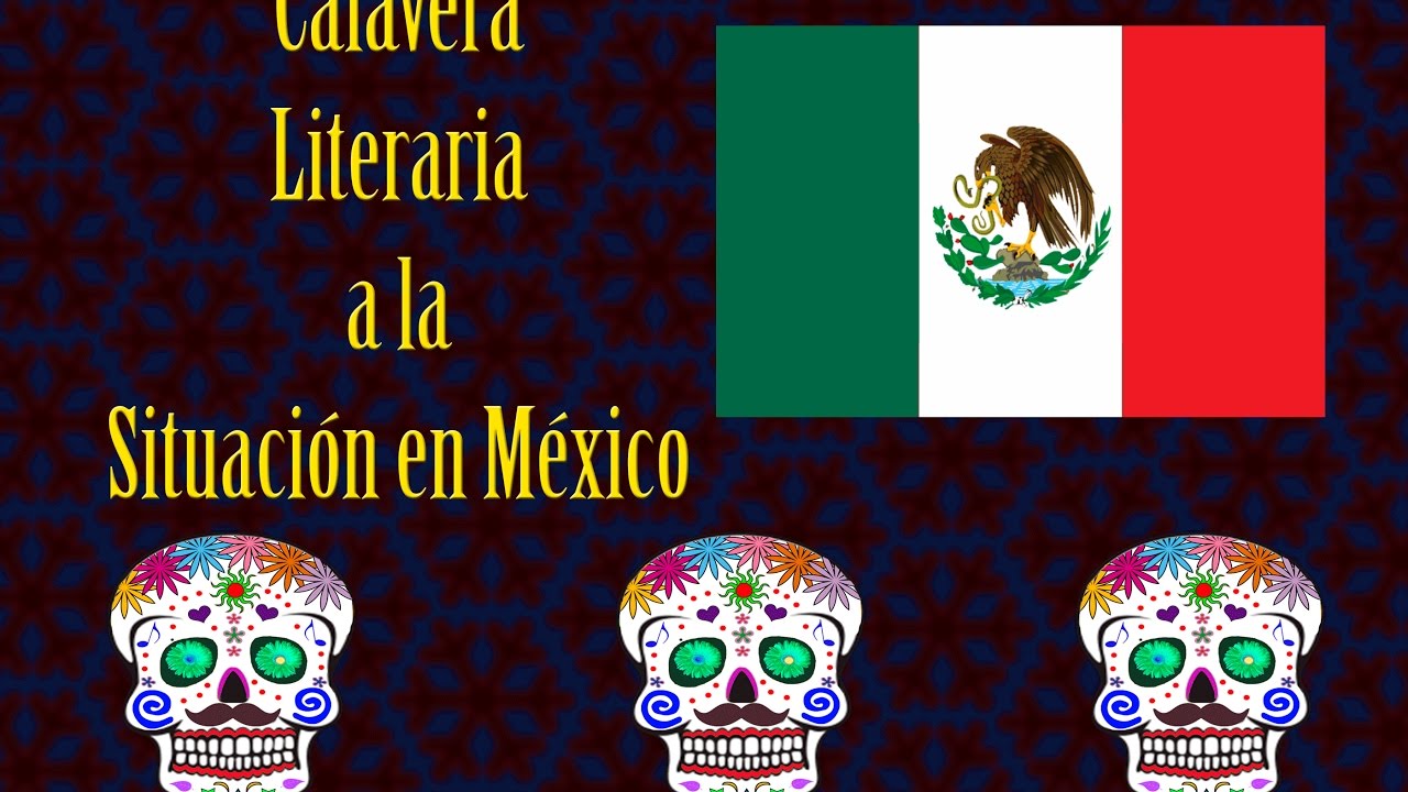 Calavera literaria a la situación en México - YouTube