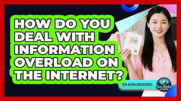 How Do You Deal With Information Overload On The Internet? - Gen Alpha Adventures