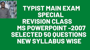 TYPIST MAIN EXAM SPECIAL/REVISION CLASS/P0WER POlNT - 2007/NEW SYLLABUS WISE/SELECTED 50 QUESTIONS
