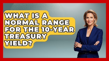 What Is A Normal Range For The 10-Year Treasury Yield? - Learn About Economics