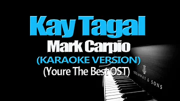 KAY TAGAL - Mark Carpio (KARAOKE VERSION) (You're The Best OST)