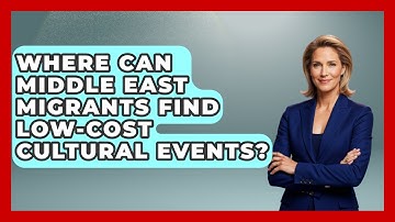 Where Can Middle East Migrants Find Low-cost Cultural Events? - Middle East Migraters