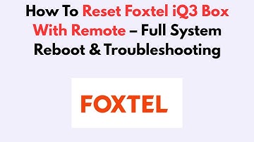 How To Reset Foxtel iQ3 Box With Remote – Full System Reboot & Troubleshooting
