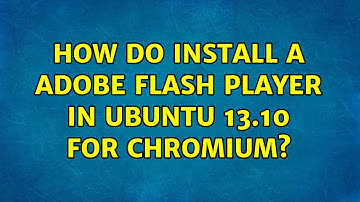 Ubuntu: How do install a Adobe flash player in Ubuntu 13.10 for Chromium?