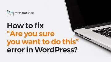 How to fix “Are you sure you want to do this” error in WordPress?