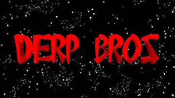 Derp Bros Intro!