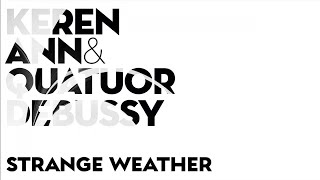 Keren Ann &amp; Quatuor Debussy - Strange Weather (Audio)